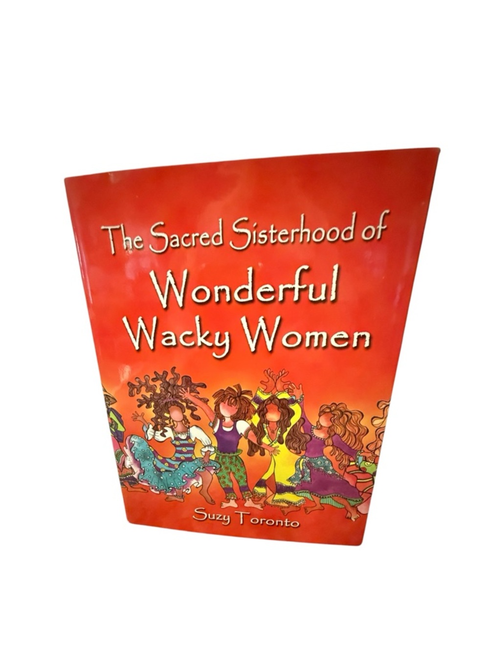 The Sacred Sisterhood of Wonderful Wacky Women Hardback Book